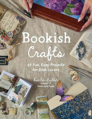 Bookish Crafts - 40 Fun, Easy Projects for Book Lovers